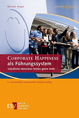 CORPORATE HAPPINESS als Führungssystem: Glückliche Menschen leisten gerne mehr (Business & Success) von Schmidt, Erich Verlag